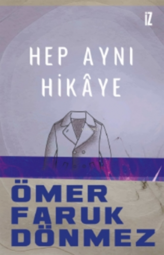 Hep Aynı Hikaye | Ömer Faruk Dönmez | İz Yayıncılık