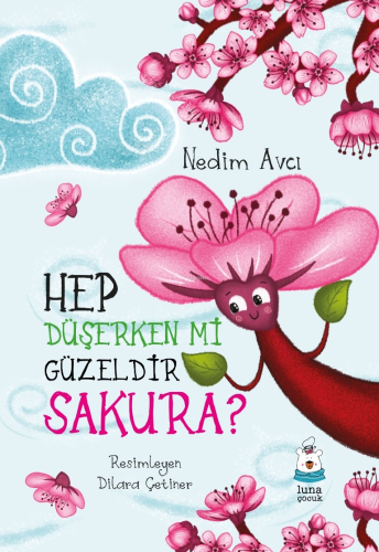 Hep Düşerken mi Güzeldir Sakura? | Nedim Avcı | Luna Yayınları