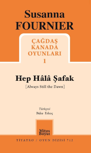 Hep Hâlâ Şafak ;Çağdaş Kanada Oyunları 1 | Susanna Fournier | Mitos Bo