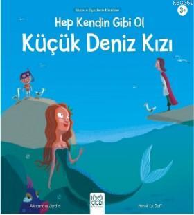 Hep Kendin Gibi Ol Küçük Deniz Kızı | Alexandre Jardin | 1001 Çiçek Ki