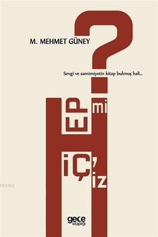 Hep mi Hiçiz? | M. Mehmet Güney | Gece Kitaplığı Yayınları