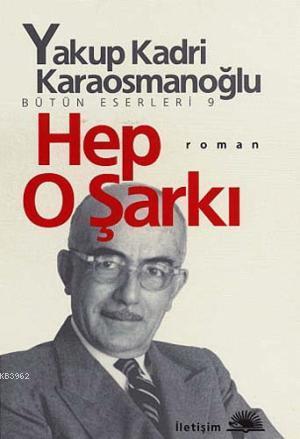 Hep O Şarkı | Yakup Kadri Karaosmanoğlu | İletişim Yayınları