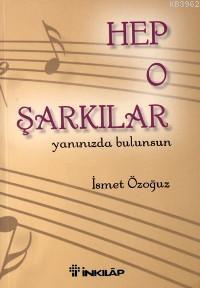 Hep O Şarkılar Yanınızda Bulunsun | İsmet Özoğuz | İnkılâp Kitabevi