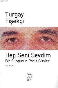 Hep Seni Sevdim;bir Sürgünün Paris Günleri | Turgay Fişekçi | Sözcükle