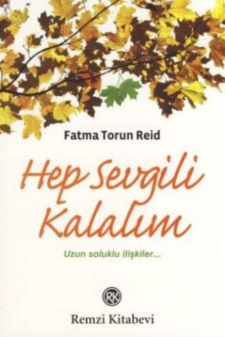 Hep Sevgili Kalalım; Uzun Soluklu İlişkiler... | Fatma Torun Reid | Re