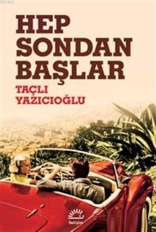 Hep Sondan Başlar | Taçlı Yazıcıoğlu | İletişim Yayınları