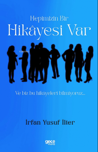 Hepimizin Bir Hikayesi Var ;Ve Biz Bu Hikâyeleri Bilmiyoruz | İrfan Yu