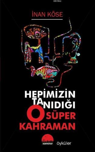 Hepimizin Tanıdığı O Süper Kahraman | İnan Köse | Kent Kitap