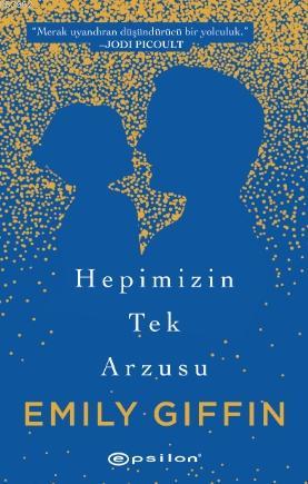 Hepimizin Tek Arzusu | Emily Giffin | Epsilon Yayınevi