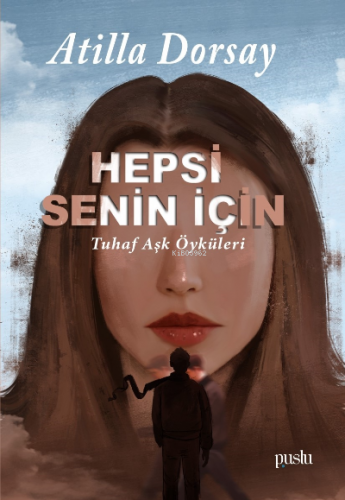 Hepsi Senin İçin Tuhaf Aşk Öyküleri | Atillâ Dorsay | Puslu Yayıncılık