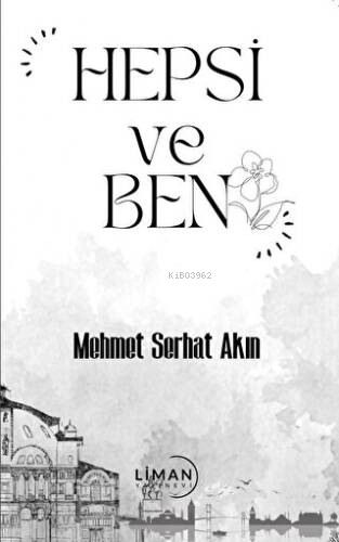 Hepsi ve Ben | Mehmet Serhat Akın | Liman Yayınevi