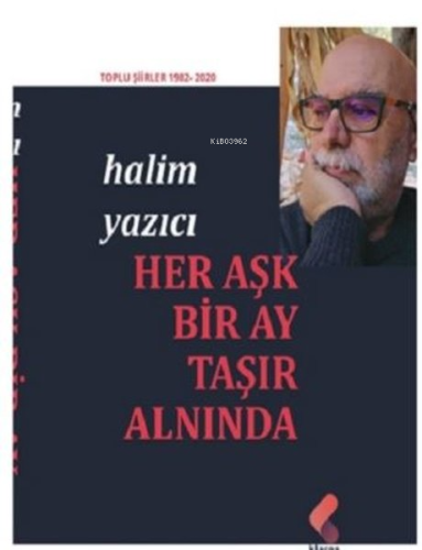 Her Aşk Bir Ay Taşır Alnında - Toplu Şiirler 1982 - 2020 | Halim Yazıc