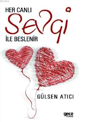 Her Canlı Sevgi ile Beslenir | Gülsen Atıcı | Gece Kitaplığı Yayınları