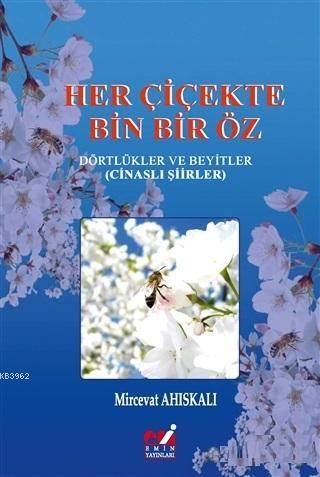 Her Çiçekte Bin Bir Öz Dörtlükler ve Beyitler (Cinaslı Şiirler) | Mirc