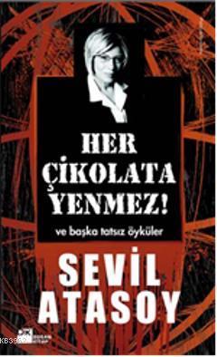 Her Çikolata Yenmez!; ve Başka Tatsız Öyküler | Sevil Atasoy | Doğan K