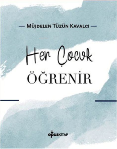 Her Çocuk Öğrenir | Müjdelen Tüzün Kavalcı | OpusKitap