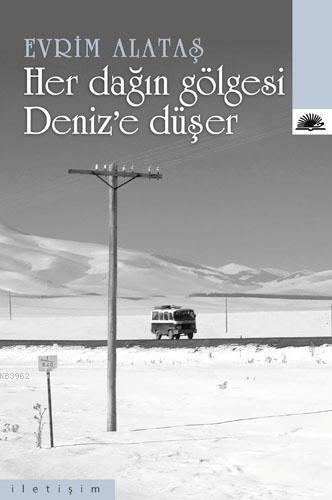 Her Dağın Gölgesi Denize Düşer | Evrim Alataş | İletişim Yayınları