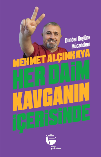 Her Daim Kavganın İçerisinde;Dünden Bugüne Mücadelem | Mehmet Alçınkay