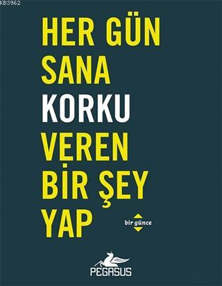 Her Gün Sana Korku Veren Bir Şey Yap; Bir Günce | Robie Rogge | Pegasu