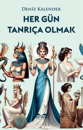 Her Gün Tanrıça Olmak;Özündeki Tanrıçayı Uyandır | Deniz Kalender | Pe