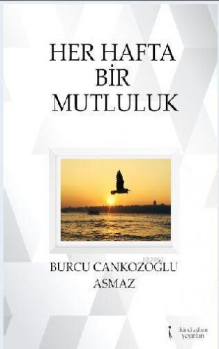 Her Hafta Bir Mutluluk | Burcu Cankozoğlu Asmaz | İkinci Adam Yayınlar