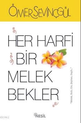 Her Harfi Bir Melek Bekler | Ömer Sevinçgül | Nesil Yayınları