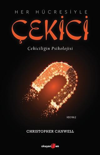 Her Hücresiyle Çekici; Çekiciliğin Psikolojisi | Christopher Canwell |