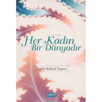 Her Kadın Bir Dünyadır | Zarife Köksal Taşova | Yasin Yayınevi