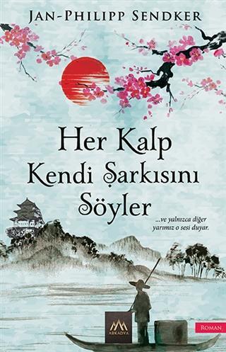 Her Kalp Kendi Şarkısını Söyler | Jan-Philipp Sendker | Arkadya Yayınl