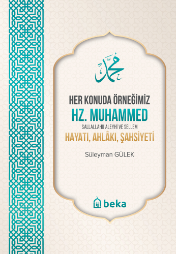 Her Konuda Örneğimiz Hz. Muhammed (S.A.S.) Hayatı, Ahlâkı, Şahsiyeti |