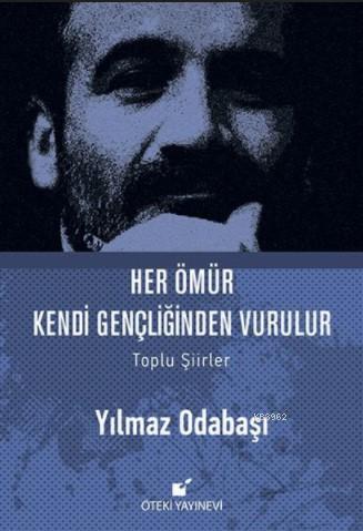 Her Ömür Kendi Gençliğinden Vurulur (Ciltli) | Yılmaz Odabaşı | Öteki 