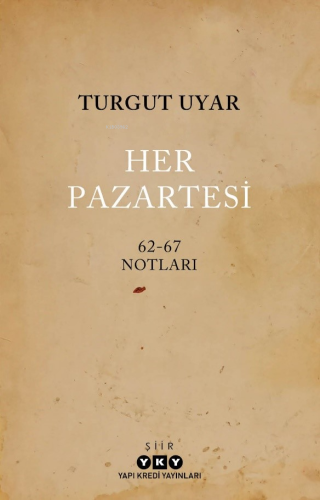 Her Pazartesi /1962-67 Notları | Turgut Uyar | Yapı Kredi Yayınları ( 