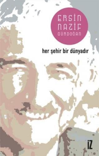 Her Şehir Bir Dünyadır | Ersin Nazif Gürdoğan | İz Yayıncılık