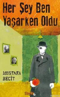 Her Şey Ben Yaşarken Oldu | Mustafa Becit | Sayfa6 Yayınları