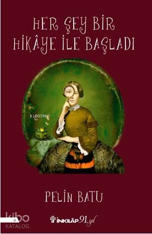 Her Şey Bir Hikâye İle Başladi | Pelin Batu | İnkılâp Kitabevi