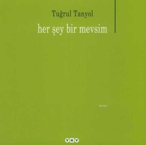 Her Şey Bir Mevsim | Tuğrul Tanyol | Yapı Kredi Yayınları ( YKY )