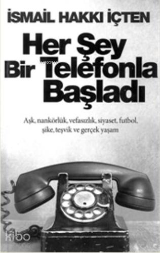 Her Şey Bir Telefonla Başladı | İsmail Hakkı İçten | Cinius Yayınları