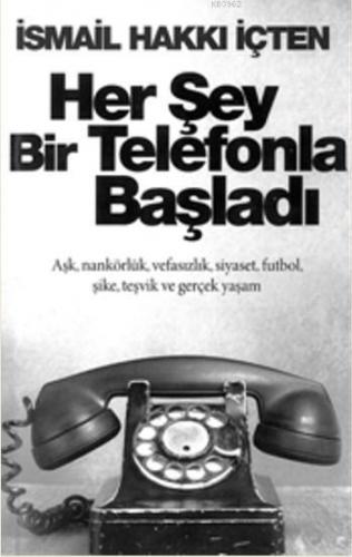 Her Şey Bir Telefonla Başladı | İsmail Hakkı İçten | Cinius Yayınları