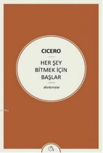 Her Şey Bitmek İçin Başlar | Cicero | Aylak Adam