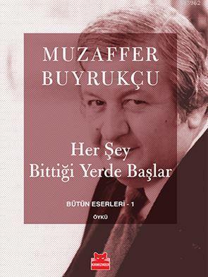 Her Şey Bittiği Yerde Başlar | Muzaffer Buyrukçu | Kırmızıkedi Yayınev