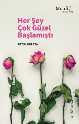 Her Şey Çok Güzel Başlamıştı | Betül Nurata | Muhit Kitap