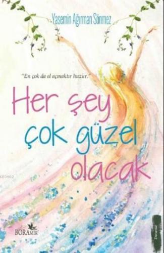 Her Şey Çok Güzel Olacak | Yasemin Ağırman Sönmez | Boramir Yayınları