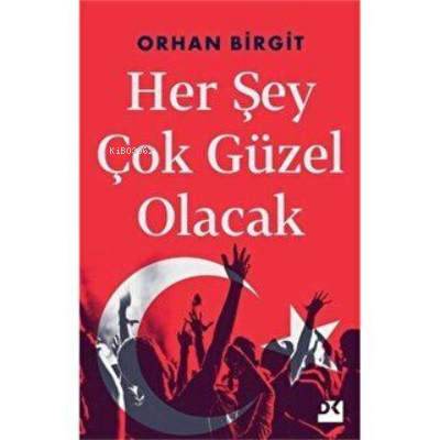 Her Şey Çok Güzel Olacak | Orhan Birgit | Doğan Kitap