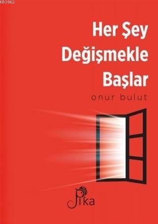 Her Şey Değişmekle Başlar | Onur Bulut | Pika Yayınevi