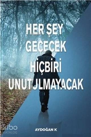 Her Şey Geçecek Hiçbiri Unutulmayacak | Aydoğan Köksal | Eşik Yayınlar