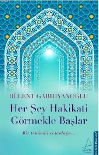 Her Şey Hakikati Görmekle Başlar | Bülent Gardiyanoğlu | Destek Yayınl