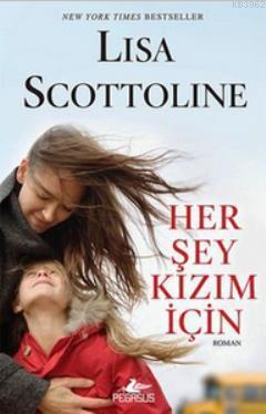 Her Şey Kızım İçin | Lisa Scottoline | Pegasus Yayıncılık