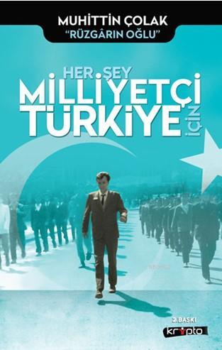 Her Şey Milliyetçi Türkiye İçin | Muhittin Çolak | Kripto Yayınları