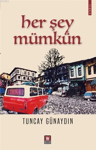 Her Şey Mümkün | Tuncay Günaydın | Türk Edebiyatı Vakfı Yayınları