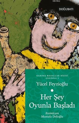 Her Şey Oyunla Başladı; Anadolu Masalları 3 | Yücel Feyzioğlu | Doğu B